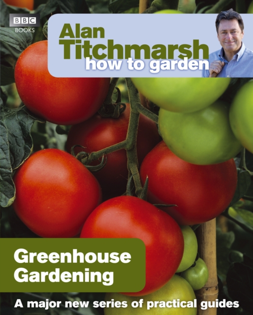 Alan Titchmarsh How to Garden: Greenhouse Gardening, EPUB eBook