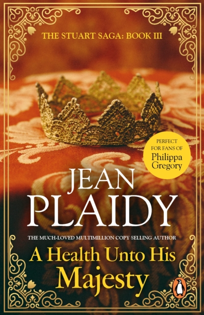A Health Unto His Majesty : (The Stuart saga: book 3): a vivid, dramatic and exciting tale of passion and plotting from the undisputed Queen of British historical fiction, EPUB eBook