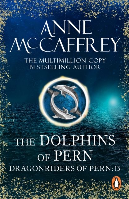 The Dolphins Of Pern : (Dragonriders of Pern: 13): an engrossing and enthralling epic fantasy from one of the most influential fantasy and SF novelists of her generation, EPUB eBook