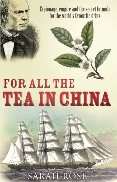 For All the Tea in China : Espionage, Empire and the Secret Formula for the World's Favourite Drink, EPUB eBook