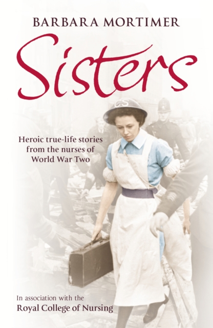 Sisters : Heroic true-life stories from the nurses of World War Two, EPUB eBook