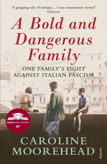 A Bold and Dangerous Family : The Rossellis and the Fight Against Mussolini, EPUB eBook