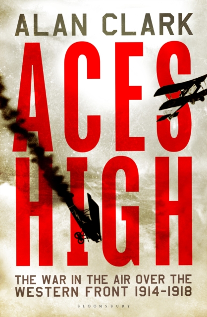 Aces High : The War in the Air over the Western Front 1914-18, Paperback / softback Book
