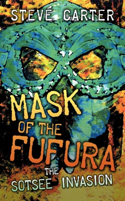 Mask of the Fufura : The Sotsee Invasion, Paperback / softback Book
