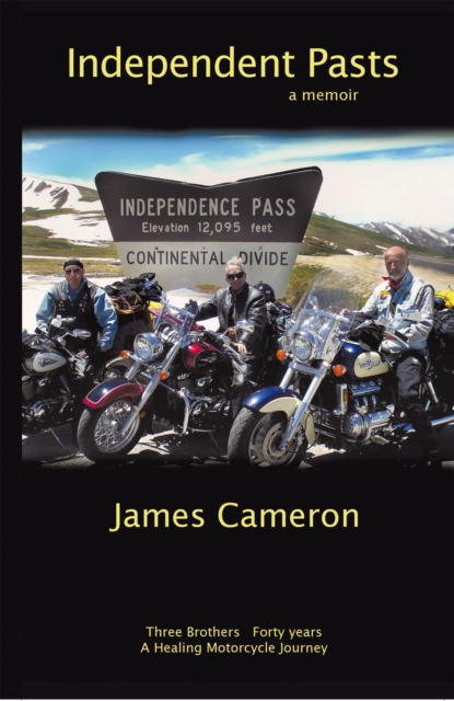Independent Pasts : Three Brothers, Forty Years a Healing Motorcycle Journey, EPUB eBook