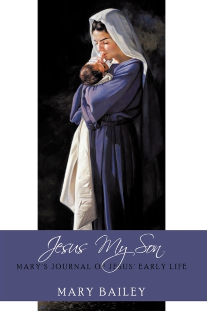 Jesus My Son : Mary's Journal of Jesus' Early Life, Paperback / softback Book