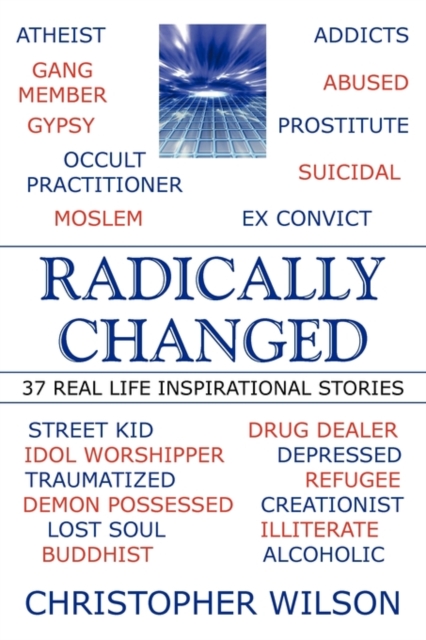Radically Changed : 37 Real Life Inspirational Stories, Hardback Book