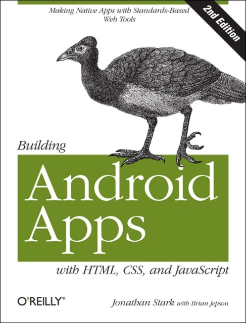 Building Android Apps with HTML, CSS, and JavaScript : Making Native Apps with Standards-Based Web Tools, Paperback / softback Book