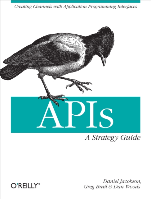 APIs: A Strategy Guide : Creating Channels with Application Programming Interfaces, PDF eBook