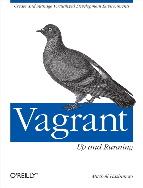 Vagrant: Up and Running : Create and Manage Virtualized Development Environments, EPUB eBook