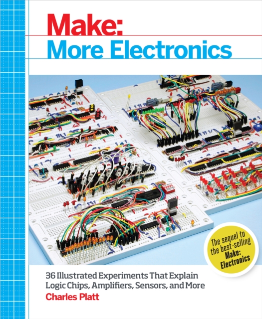 Make: More Electronics : Journey Deep Into the World of Logic Chips, Amplifiers, Sensors, and Randomicity, EPUB eBook
