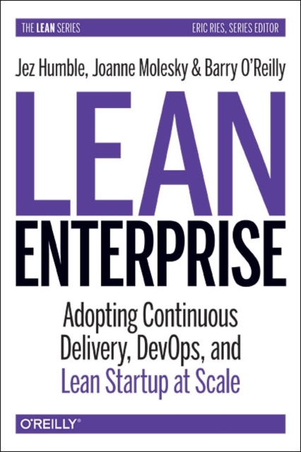 Lean Enterprise : How High Performance Organizations Innovate at Scale, Hardback Book