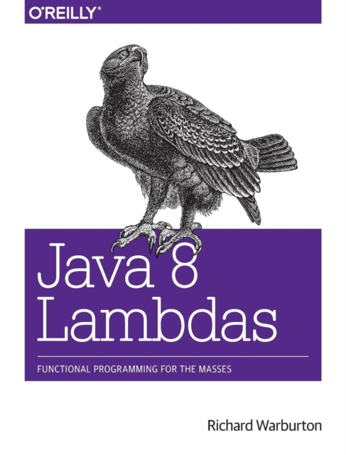 Java 8 Lambdas : Pragmatic Functional Programming, Paperback / softback Book