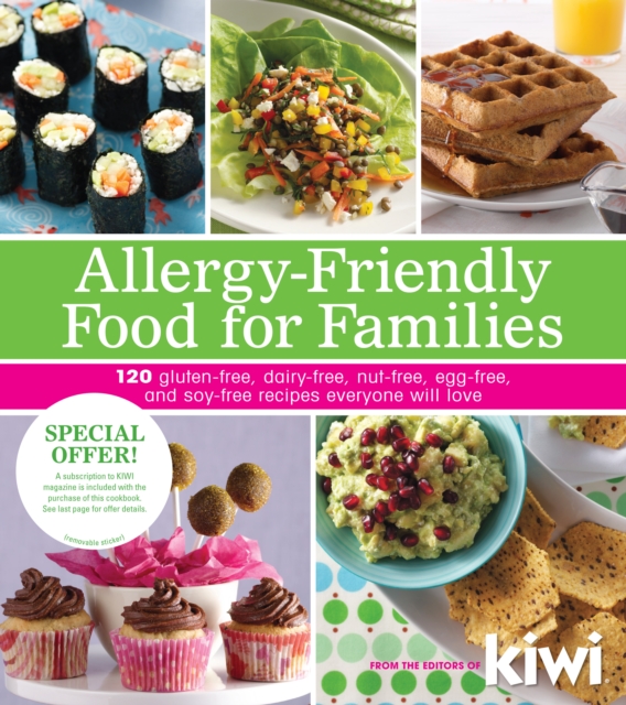 Allergy-Friendly Food for Families : 120 Gluten-Free, Dairy-Free, Nut-Free, Egg-Free, and Soy-Free Recipes Everyone Will Enjoy, EPUB eBook