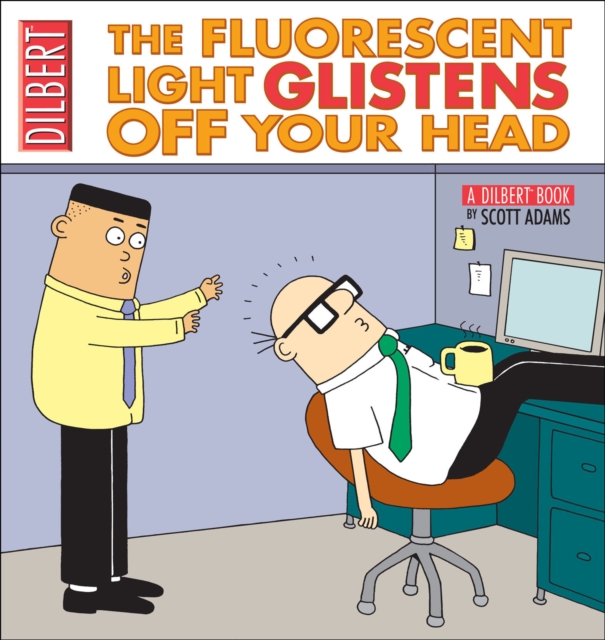 The Fluorescent Light Glistens Off Your Head : A Dilbert Collection, EPUB eBook