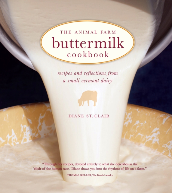 The Animal Farm Buttermilk Cookbook : Recipes and Reflections from a Small Vermont Dairy, PDF eBook