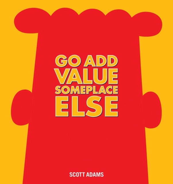 Go Add Value Someplace Else : A Dilbert Book, Hardback Book