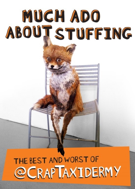 Much Ado about Stuffing : The Best and Worst of @CrapTaxidermy, Paperback / softback Book