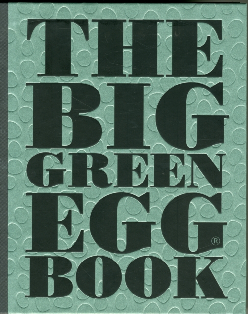 The Big Green Egg Book : Cooking on the Big Green Egg, Hardback Book