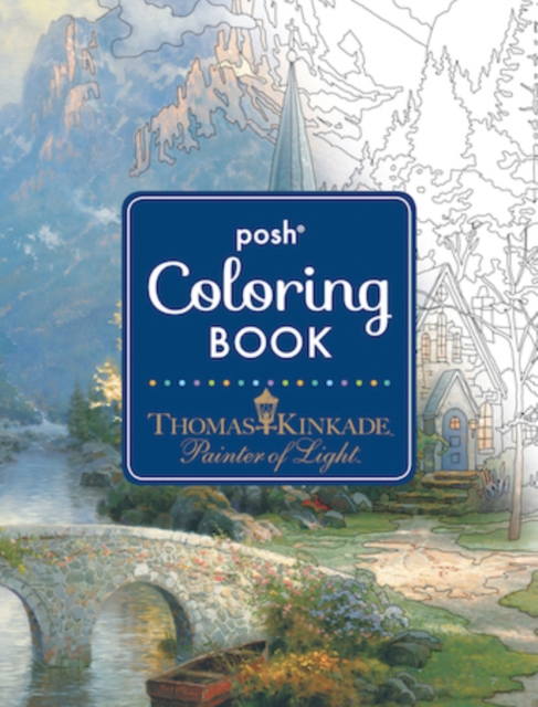 Posh Adult Coloring Book: Thomas Kinkade Designs for Inspiration & Relaxation, Paperback / softback Book