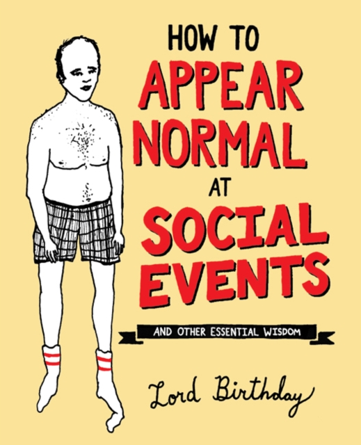 How to Appear Normal at Social Events : And Other Essential Wisdom, Paperback / softback Book