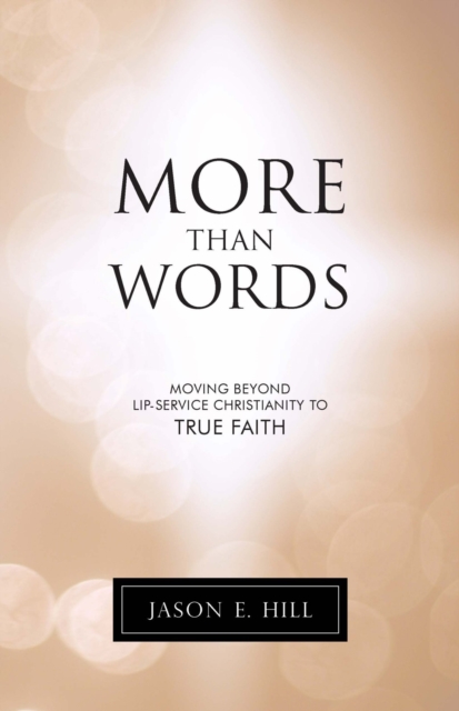 More Than Words : Moving Beyond Lip-Service Christianity to True Faith, EPUB eBook