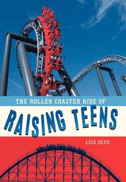 The Roller Coaster Ride of Raising Teens, Hardback Book