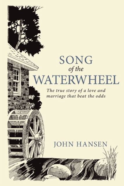 Song of the Waterwheel : The True Story of a Love and Marriage That Beat the Odds, EPUB eBook