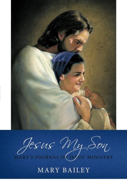 Jesus My Son : Mary's Journal of Jesus' Ministry, Paperback / softback Book