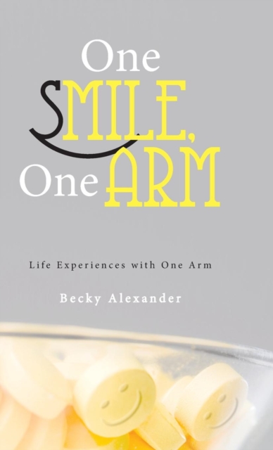 One Smile, One Arm : Life Experiences with One Arm, Hardback Book