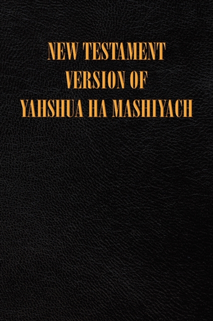 New Testament Version of Yahshua Ha Mashiyach, Paperback / softback Book