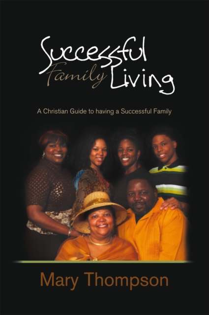 Successful Family Living : A Christian Guide to Having a Successful Family, EPUB eBook