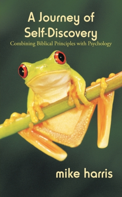 A Journey of Self-Discovery : Combining Biblical Principles with Psychology, Paperback / softback Book