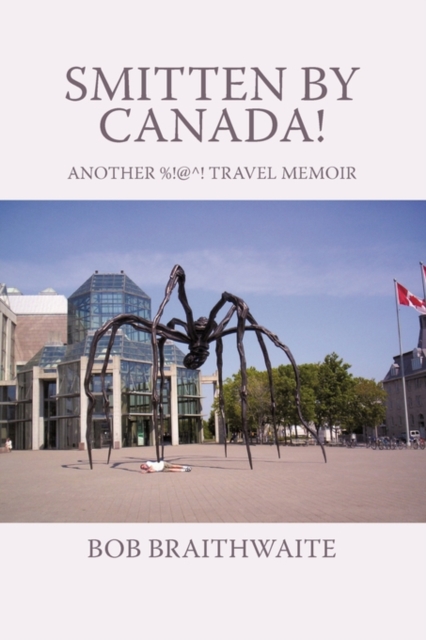 Smitten by Canada! : Another %!@^! Travel Memoir, Paperback / softback Book