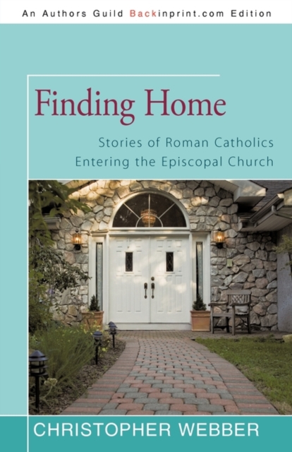 Finding Home : Stories of Roman Catholics Entering the Episcopal Church, Paperback / softback Book