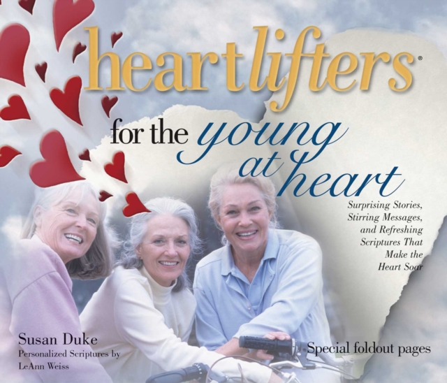 Heartlifters for Young at Heart : Surprising Stories, Stirring Messages, and Refreshing Scriptures that Make the Heart Soar, EPUB eBook
