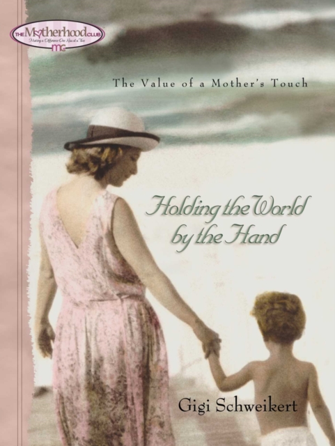 Holding the World by the Hand : The value of a mother's touch, EPUB eBook