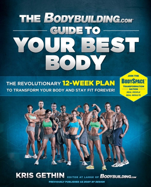 The Bodybuilding.com Guide to Your Best Body : The Revolutionary 12-Week Plan to Transform Your Body and Stay Fit Forever, EPUB eBook