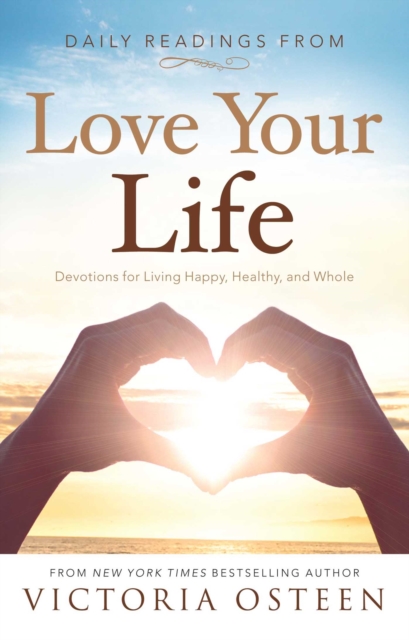 Daily Readings from Love Your Life : Devotions for Living Happy, Healthy, and Whole, EPUB eBook