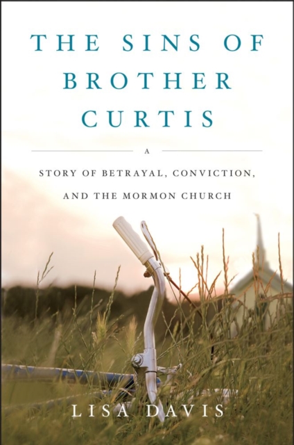 The Sins of Brother Curtis : A Story of Betrayal, Conviction, and the Mormon Church, EPUB eBook