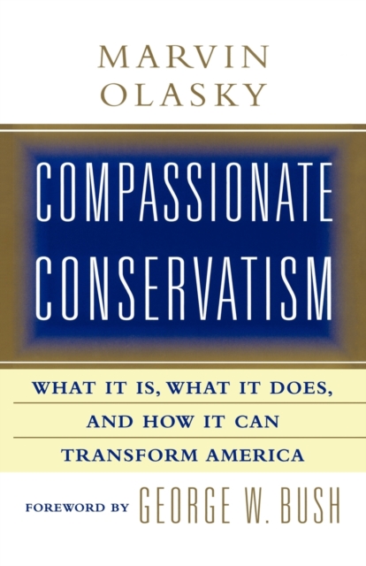 Compassionate Conservatism : What It Is, What It Does, and How It Can Transform, Paperback / softback Book