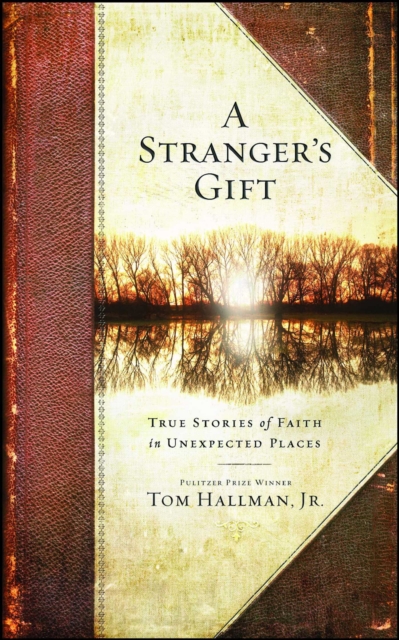 A Stranger's Gift : True Stories of Faith in Unexpected Places, EPUB eBook