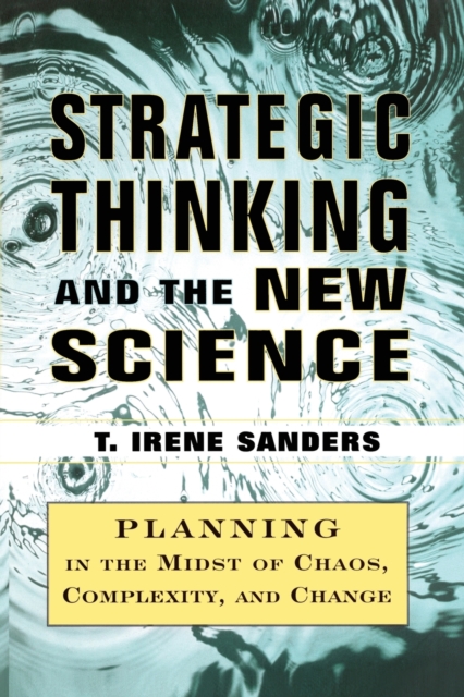Strategic Thinking and the New Science : Planning in the Midst of Chaos Complexity and Chan, Paperback / softback Book