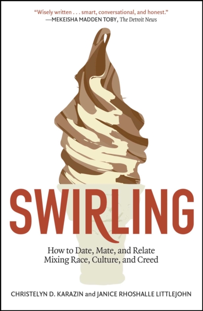 Swirling : How to Date, Mate, and Relate Mixing Race, Culture, and Creed, EPUB eBook