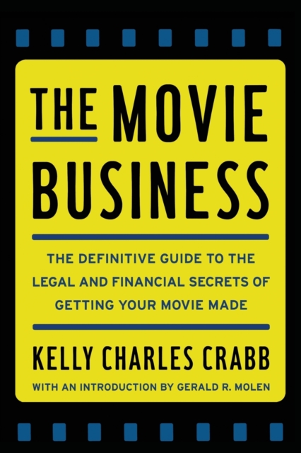 The Movie Business : The Definitive Guide to the Legal and Financial Se, Paperback / softback Book