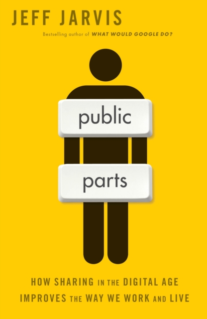 Public Parts : How Sharing in the Digital Age Improves the Way We Work and Live, Hardback Book