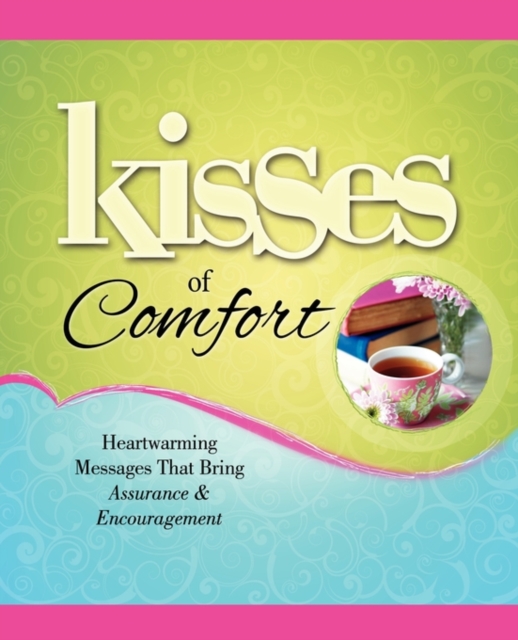 Kisses of Comfort : Heartwarming Messages that Bring Assurance & Encou, Paperback / softback Book