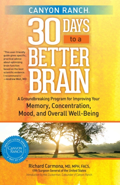 Canyon Ranch 30 Days to a Better Brain : A Groundbreaking Program for Improving Your Memory, Concentration, Mood, and Overall Well-Being, EPUB eBook