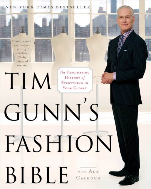 Tim Gunn's Fashion Bible : The Fascinating History of Everything in Your Closet, EPUB eBook