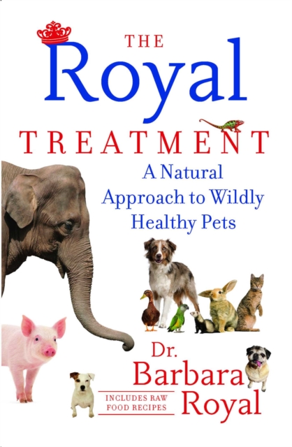 The Royal Treatment : A Natural Approach to Wildly Healthy Pets, EPUB eBook